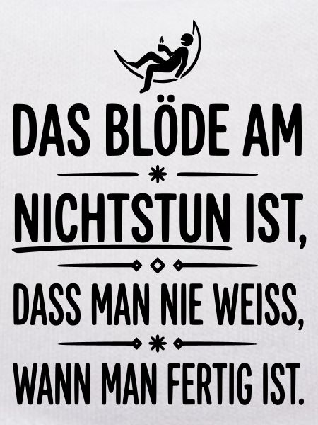 das blöde am nichtstun