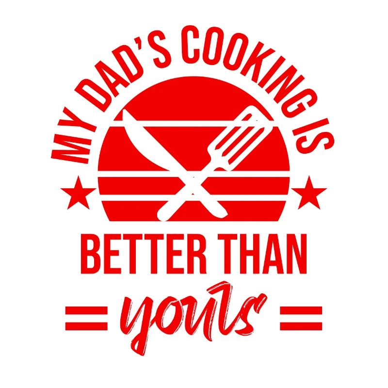 My dad cooks better