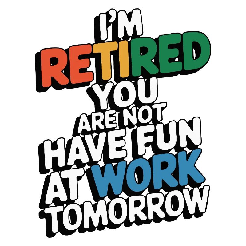 Retired 2025 - Ich bin RENTE, DU nicht
