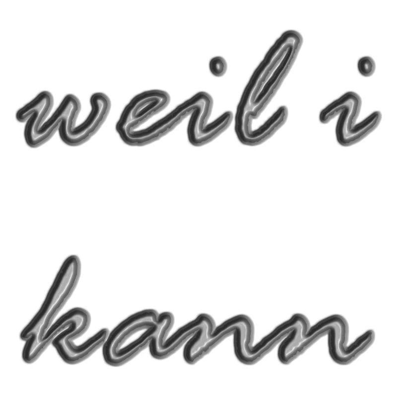 Weil ich kann