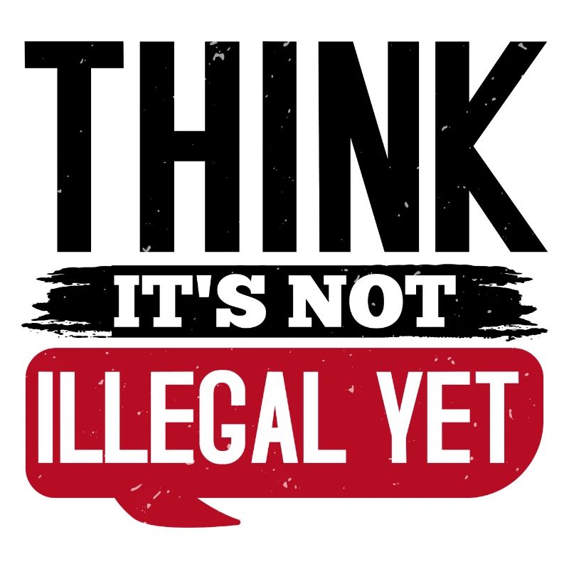 THINK IT S NOT ILLEGAL YET