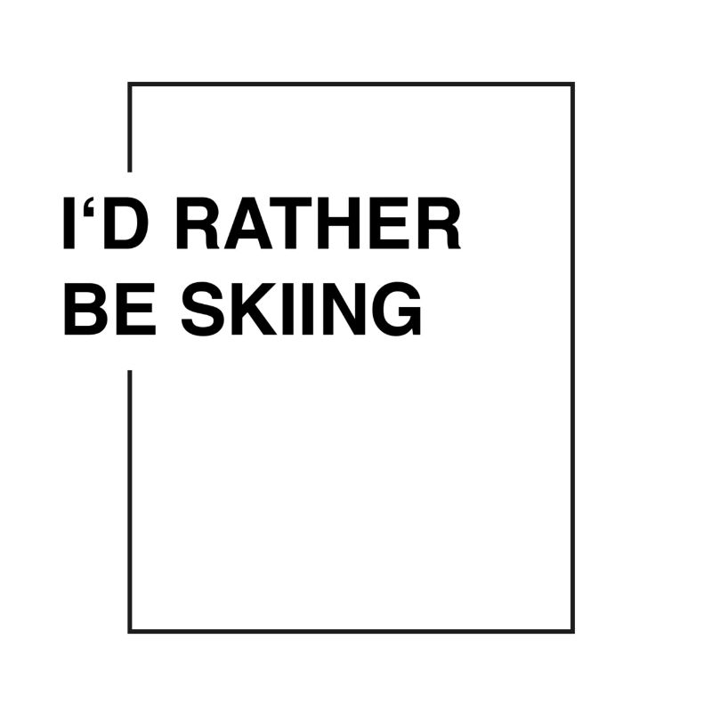 I'd rather be skiing