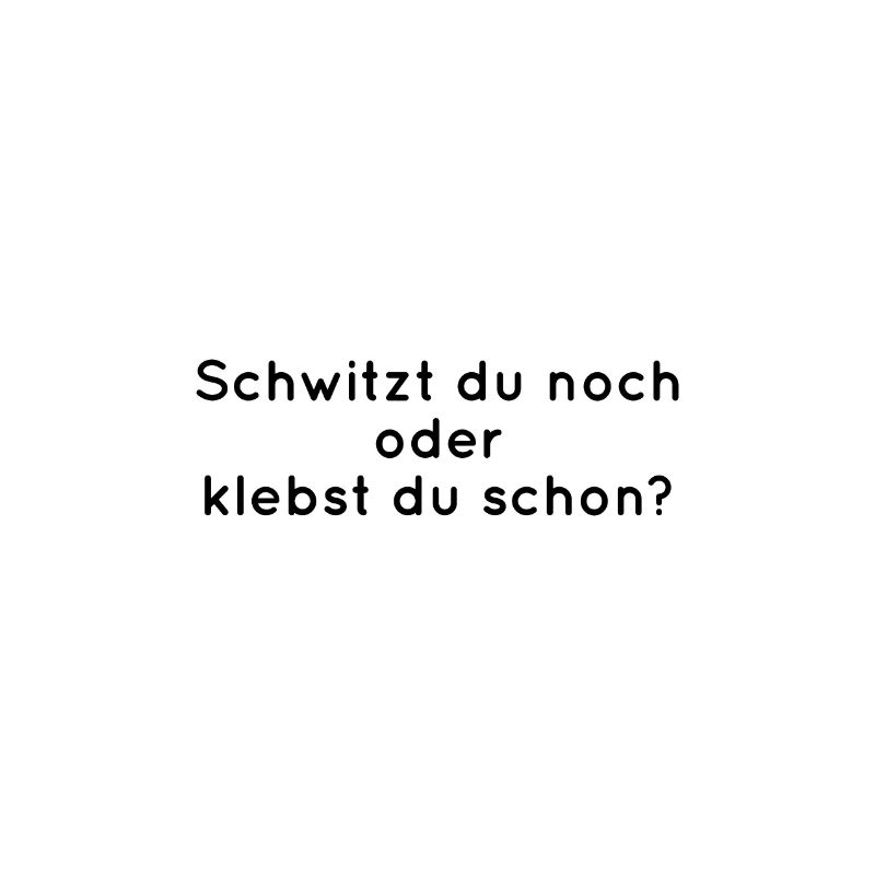 Schwitzen oder Kleben?