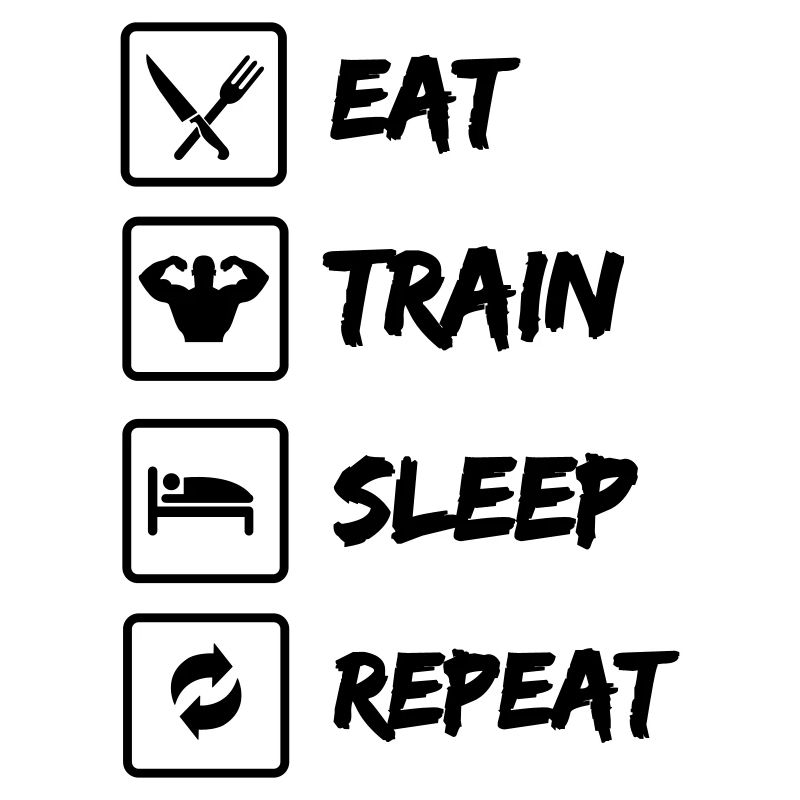 Eat Train Sleep Repeat