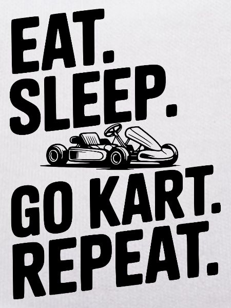 Eat. Sleep. Go Kart. Repeat.