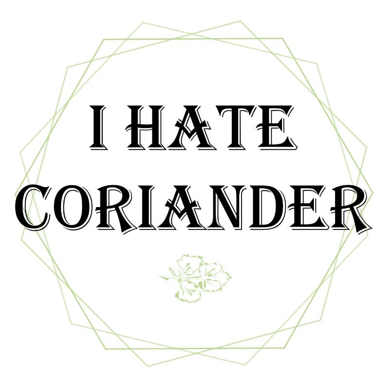 I hate Coriander