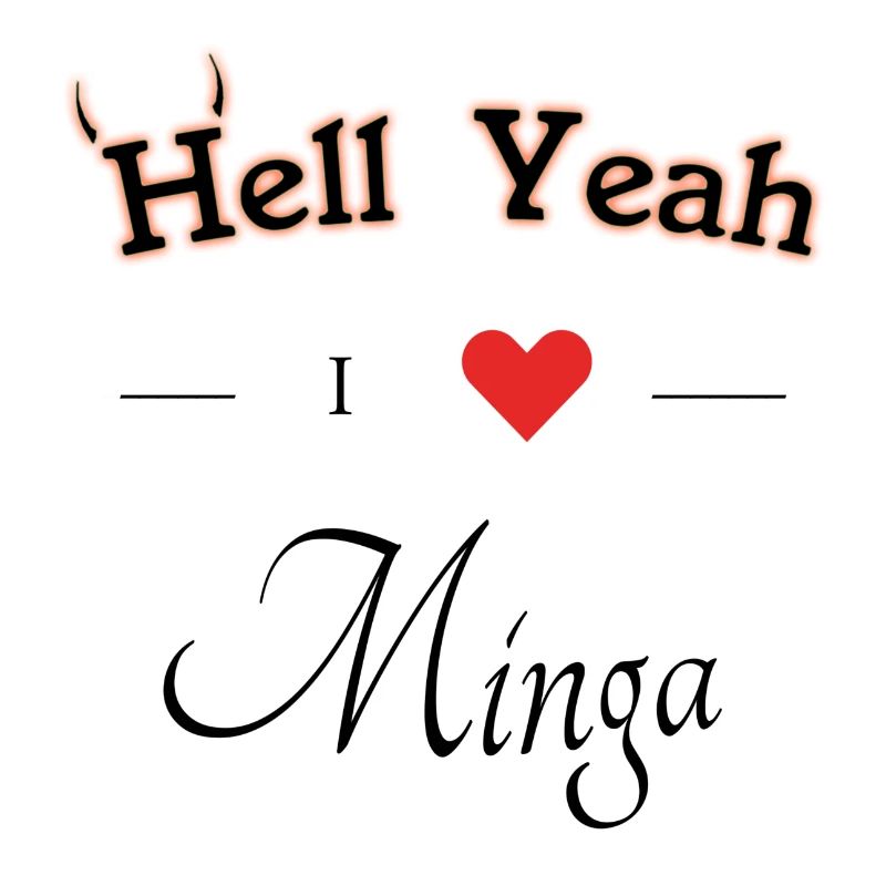 hell yeah i love minga