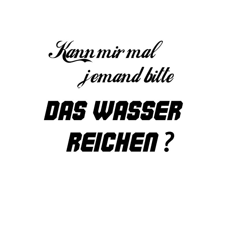 Kann mir mal jemand bitte das Wasser reichen?