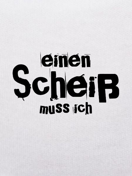 einen Scheiß muss ich