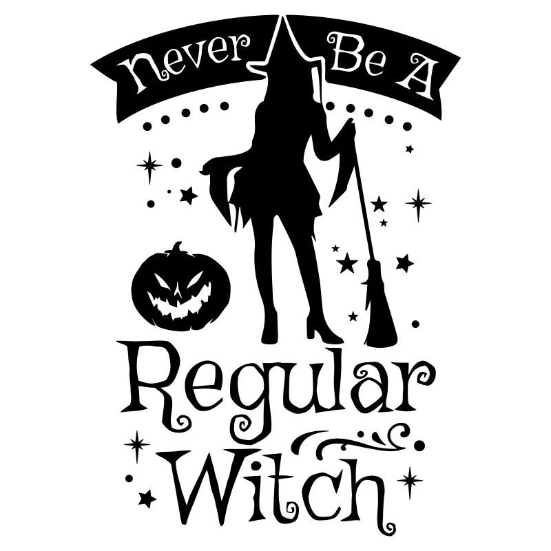 NEVER BE A REGULAR WITCH