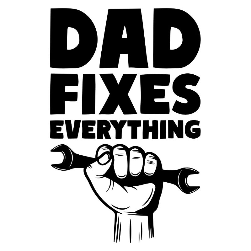 Dad Fixes Everything Reparieren Papa Vater