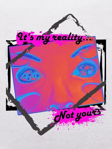 My reality