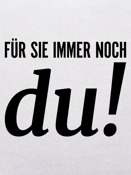 Für sie immer noch du
