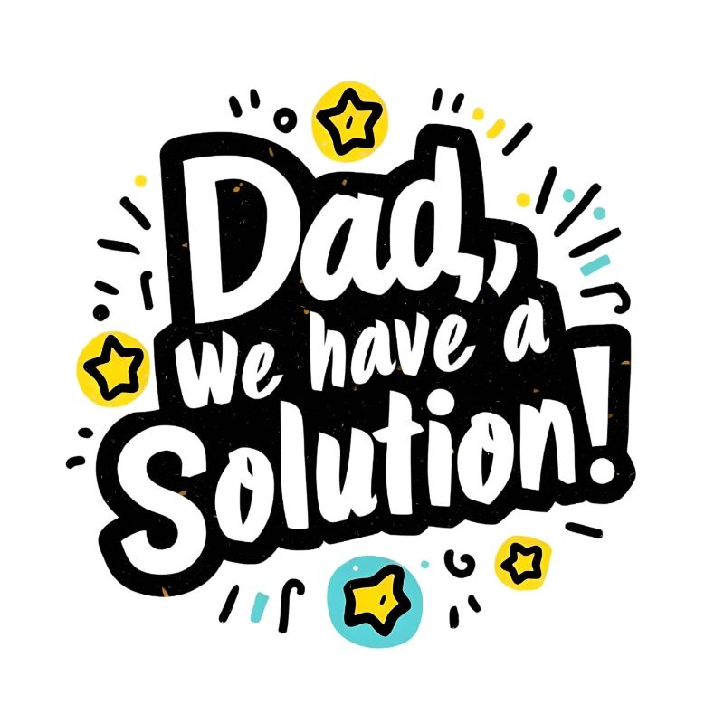 Dad we have a solution