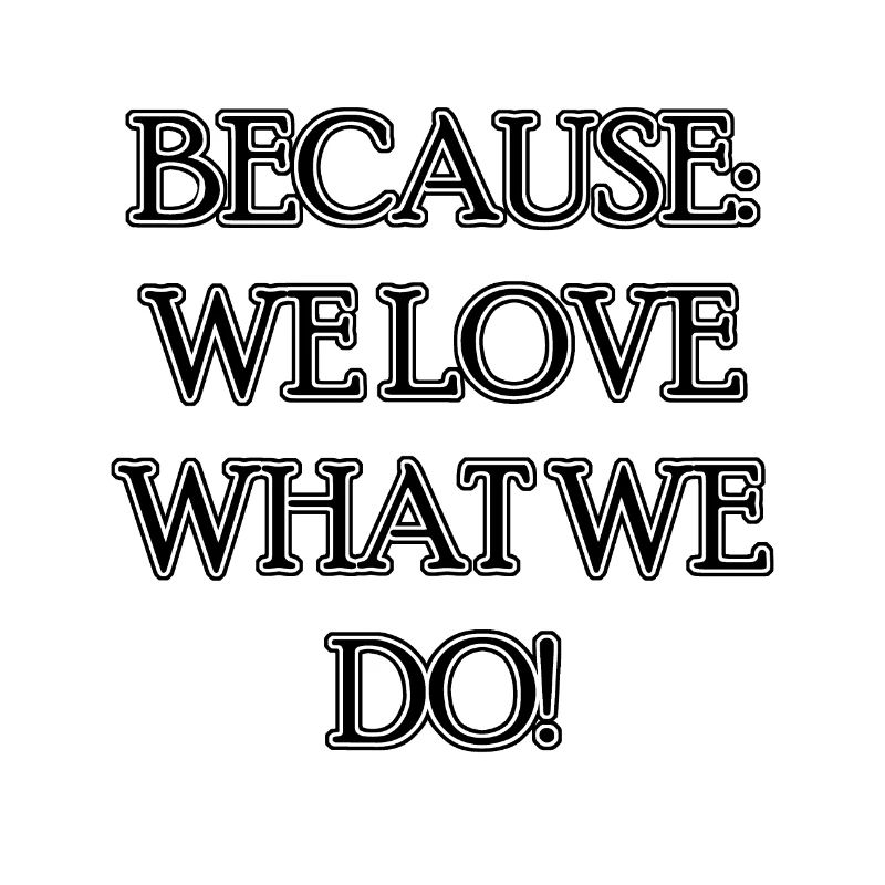 parce que nous aimons ce que nous faisons