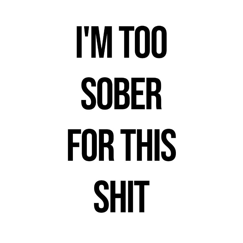 I'M TOO SOBER