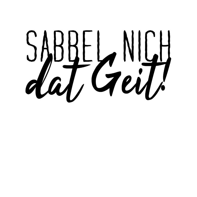 Sabbel Nich Dat Geit Low German