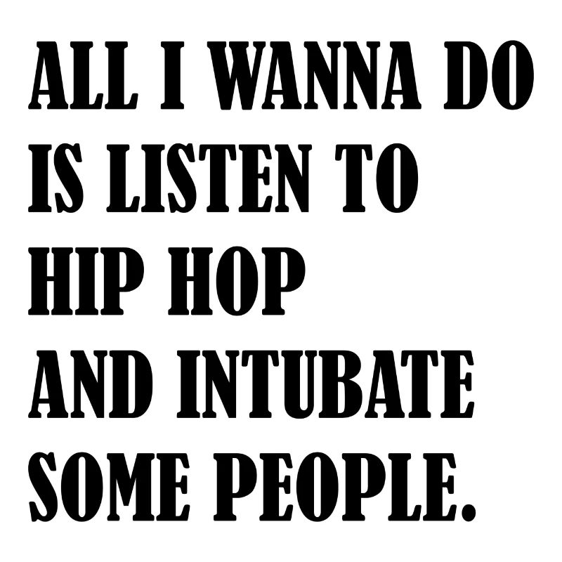 Tout ce que je veux, c’est écouter du hip hop et de l’intubation