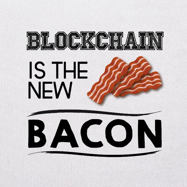 Blockchain is the new bacon