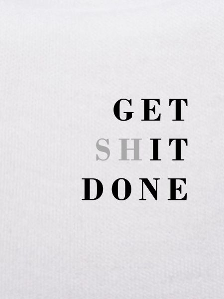 get shit done