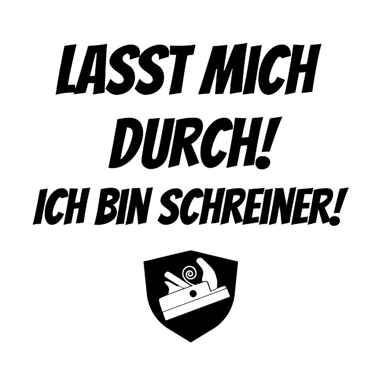 Lasst mich durch! Ich bin Schreiner!
