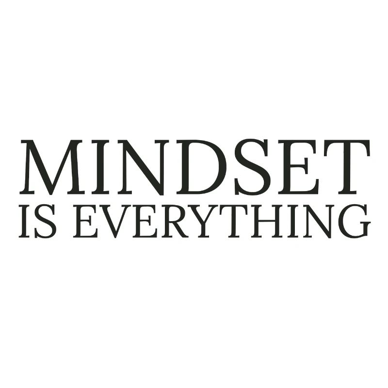 Mindset is everything