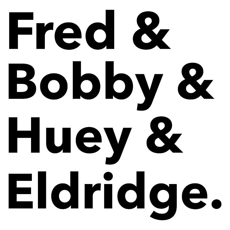 Fred & Bobby & Huey & Eldridge