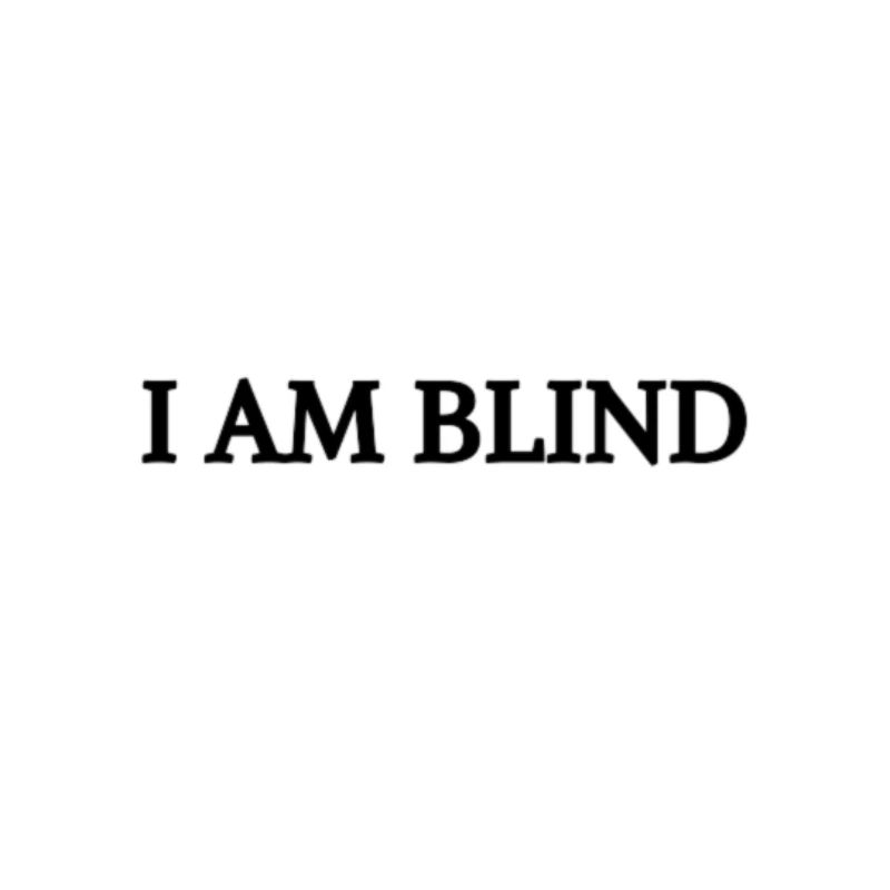 I AM BLIND