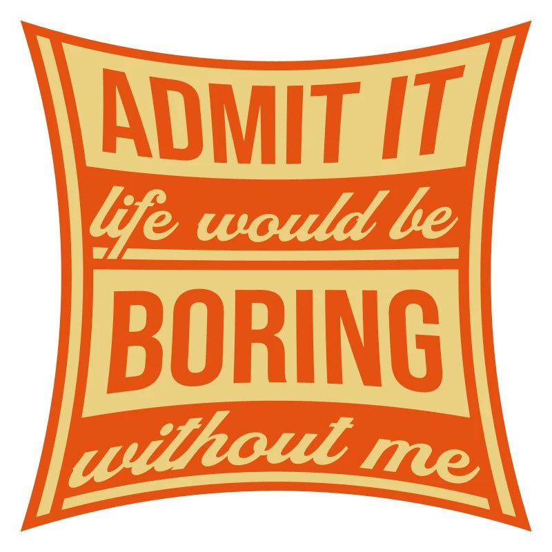 boring life without me