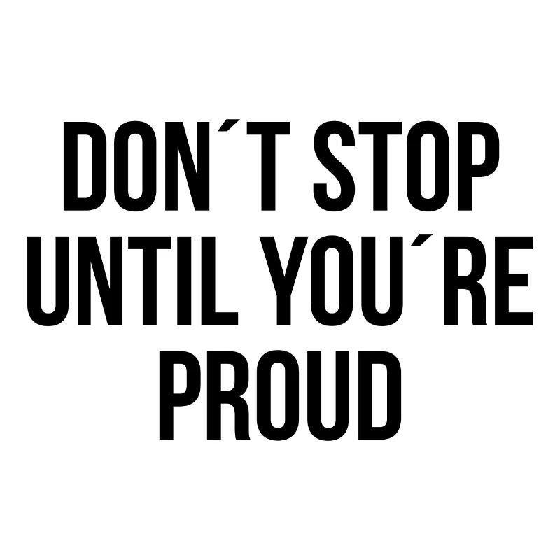 Dont stop until youre proud