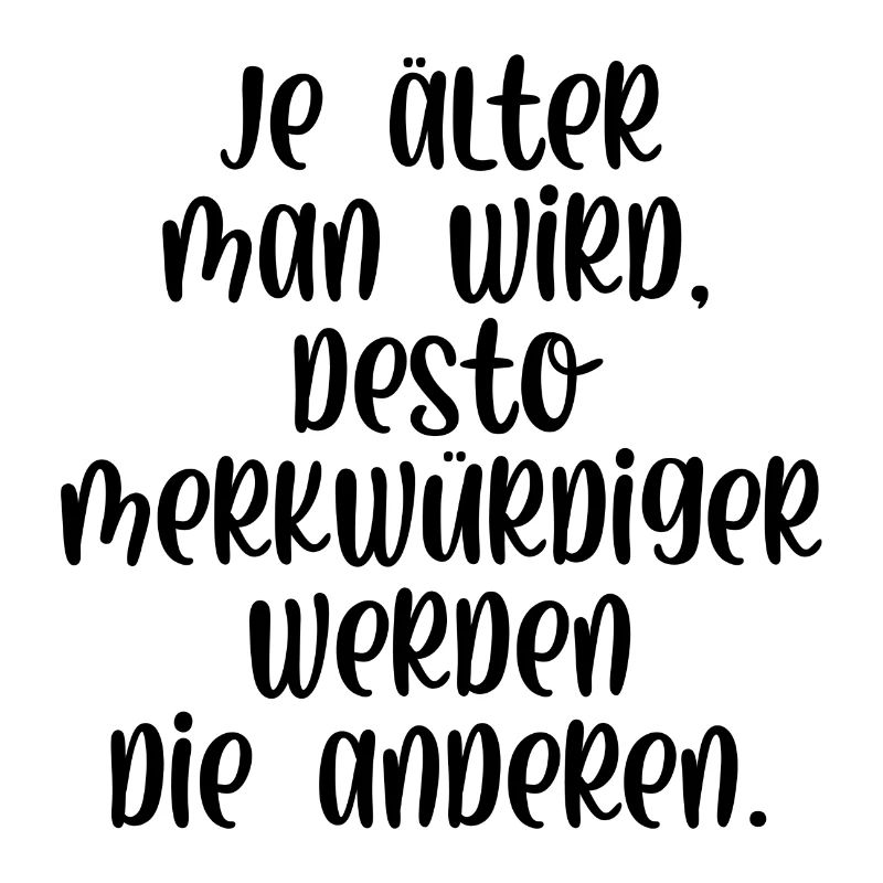 Je älter man wird je merkwürdiger werden Menschen