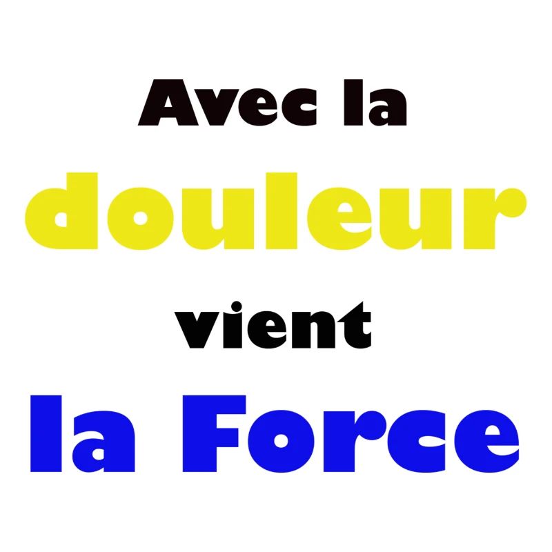 Avec la douleur vient la Force