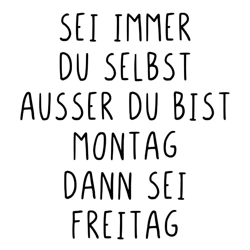 Sei immer du selbst ausser du bist Montag