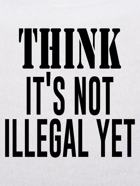 Think It´s Not Illegal Yet