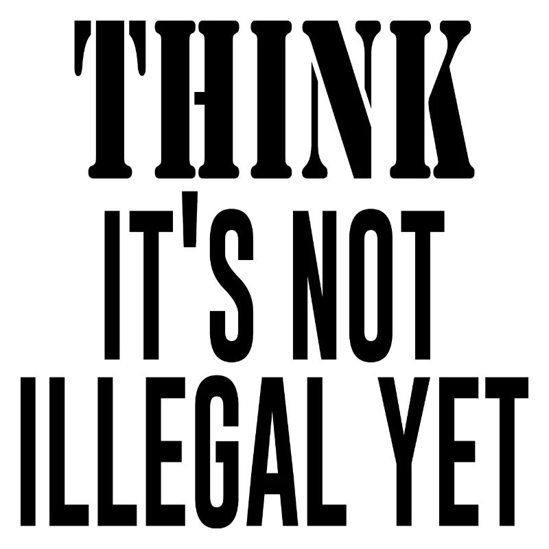 Pensez que ce n’est pas encore illégal