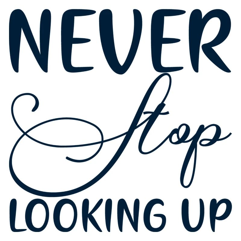 Never Stop Looking Up