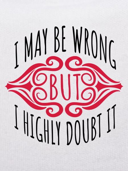 I may be wrong