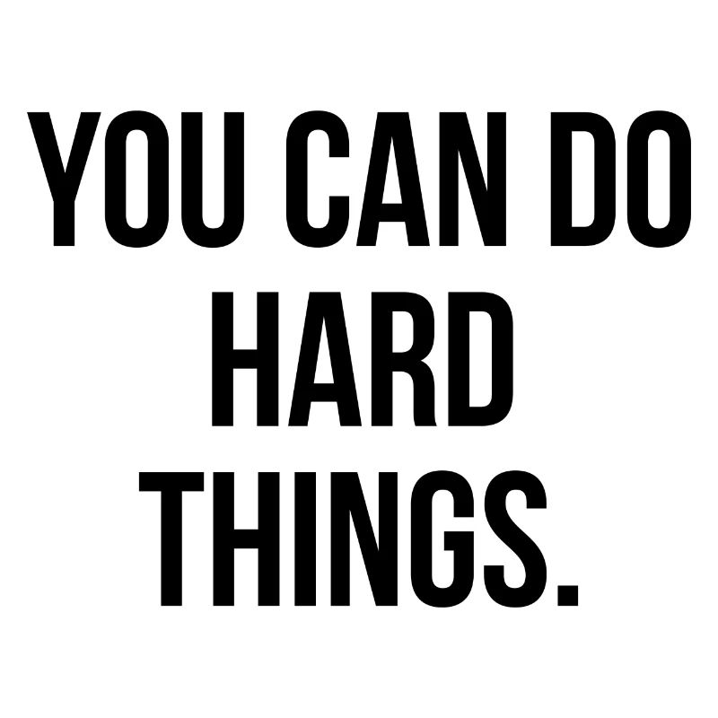 You can do hard things