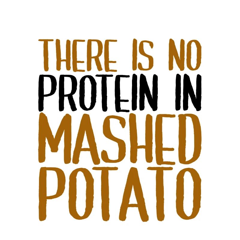 There Is No Protein In Mashed Potato 4
