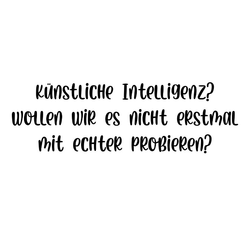 Künstliche Intelligenz probieren wirs mit echter
