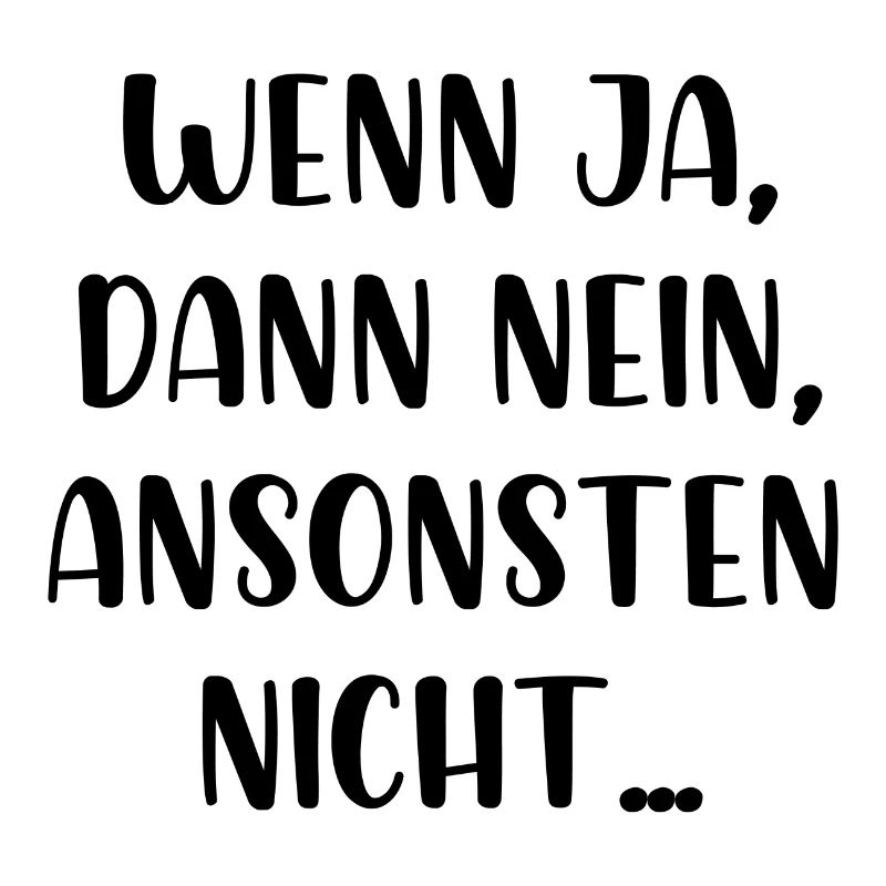 Wenn ja dann nein ansonsten nicht