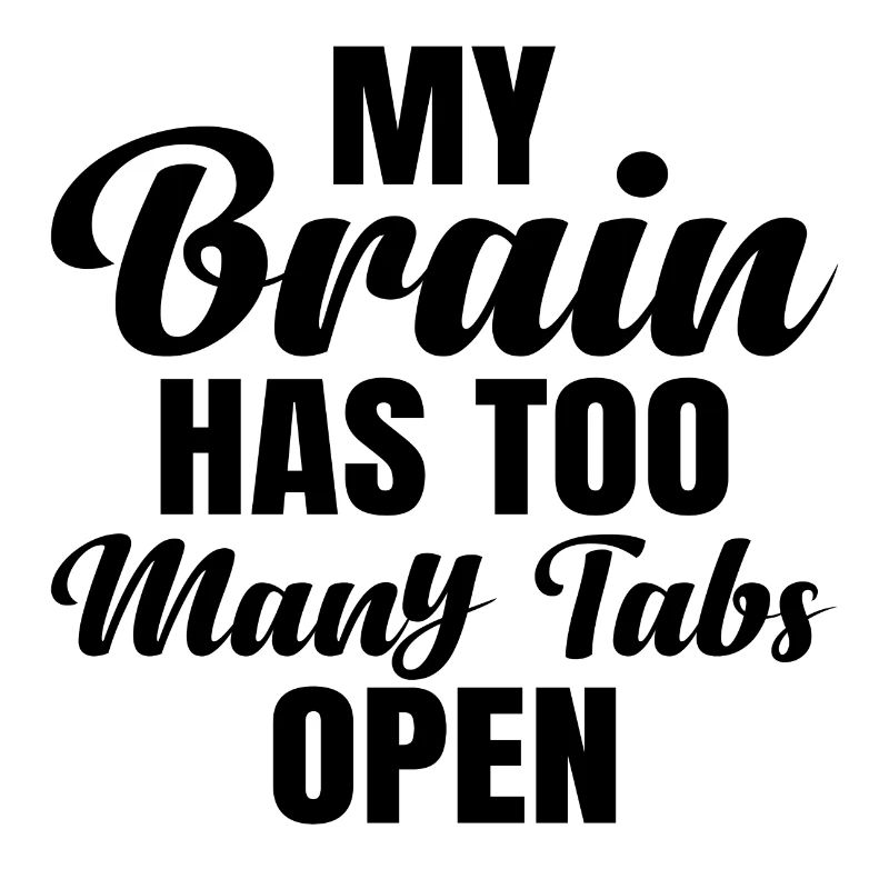 My Brain has too much Tabs open
