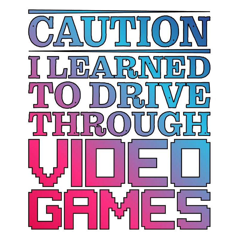Caution I Learned To Drive Through Video Games