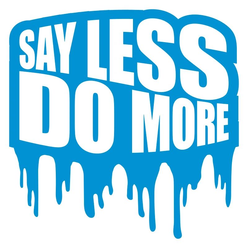 say less do more