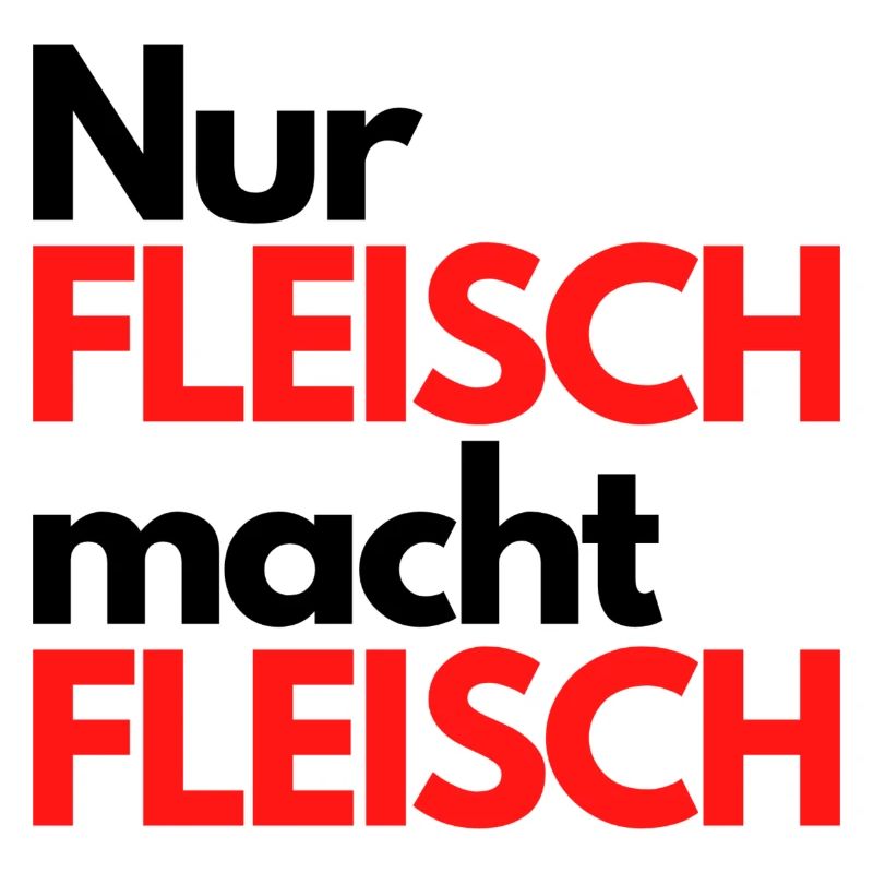 Nur Fleisch macht Fleisch