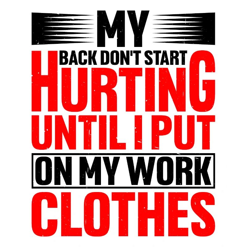 My Back Don't Start Hurting Until Work 2