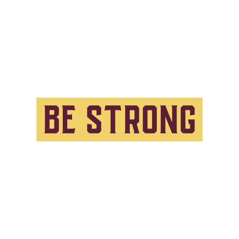 BE STRONG