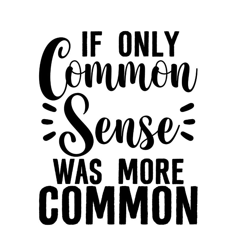If Only Common Sense Was More Common 2