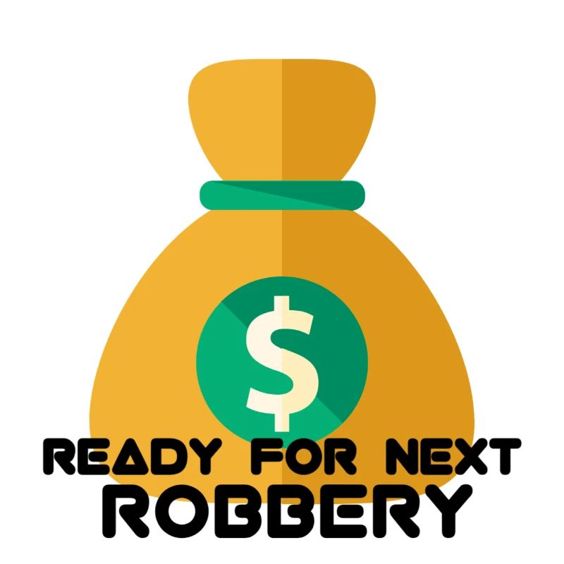 READY FOR NEXT ROBBERY