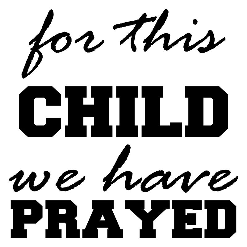 for this Child we have Prayed